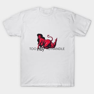 Too Hot To Handle T-Shirt